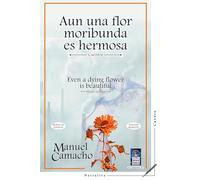 Even a dying flower is beautiful: Aun una flor moribunda es hermosa