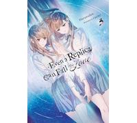 EVEN A REPLICA CAN FALL IN LOVE LIGHT NOVEL 03: Volume 3