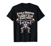 Even A Warrior Gets A Little Tummy Ache Sometimes - Camiseta