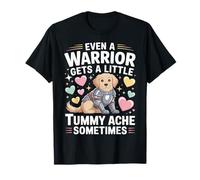 Even A Warrior Gets A Little Tummy Ache Sometimes - Camiseta