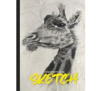 Even Giraffes Can Sketch: A Safari of Blank Pages for Your Wildly Imaginative Artistic Escapades through Mindful Sketching. Blank Sketchbook for Beginners and Doodlers
