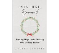Even Here, Emmanuel: Finding Hope in the Waiting This Holiday Season