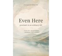 Even Here: Gratitude in an Ordinary Life - A 90-Day Devotional Journal for Women (Five quiet minutes)