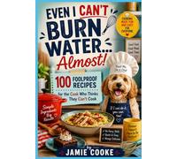Even I Can't Burn Water... Almost!: 100 Foolproof Recipes for the Cook Who Thinks They Can't Cook (Regional American Classics)