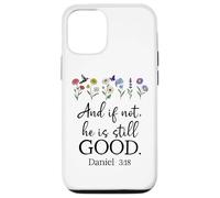 Even If Daniel 3:18 And If Not He is Still Good Bible Verse Carcasa para iPhone 12/12 Pro