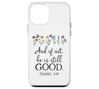 Even If Daniel 3:18 And If Not He is Still Good Bible Verse Carcasa para iPhone 12 mini