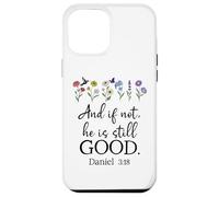 Even If Daniel 3:18 And If Not He is Still Good Bible Verse Carcasa para iPhone 12 Pro Max