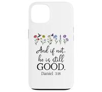 Even If Daniel 3:18 And If Not He is Still Good Bible Verse Carcasa para iPhone 13