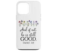 Even If Daniel 3:18 And If Not He is Still Good Bible Verse Carcasa para iPhone 13 Pro Max