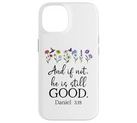 Even If Daniel 3:18 And If Not He is Still Good Bible Verse Carcasa para iPhone 14
