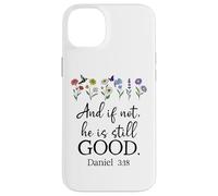 Even If Daniel 3:18 And If Not He is Still Good Bible Verse Carcasa para iPhone 14 Plus