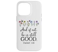 Even If Daniel 3:18 And If Not He is Still Good Bible Verse Carcasa para iPhone 14 Pro Max