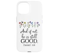Even If Daniel 3:18 And If Not He is Still Good Bible Verse Carcasa para iPhone 15