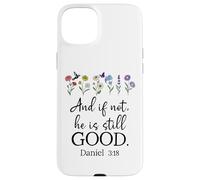 Even If Daniel 3:18 And If Not He is Still Good Bible Verse Carcasa para iPhone 15 Plus