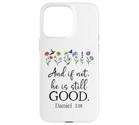Even If Daniel 3:18 And If Not He is Still Good Bible Verse Carcasa para iPhone 15 Pro Max