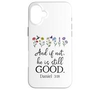 Even If Daniel 3:18 And If Not He is Still Good Bible Verse Carcasa para iPhone 16 Plus