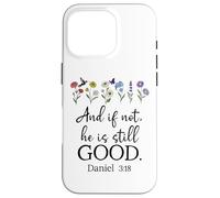 Even If Daniel 3:18 And If Not He is Still Good Bible Verse Carcasa para iPhone 16 Pro