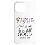 Even If Daniel 3:18 And If Not He is Still Good Bible Verse Carcasa para iPhone 16 Pro Max