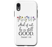 Even If Daniel 3:18 And If Not He is Still Good Bible Verse Carcasa para iPhone XR