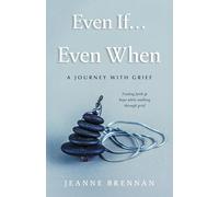 Even If... Even When: A Journey with Grief