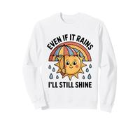 Even If It Rains I'Ll Still Shine Cute Sun Positive Cita Sudadera