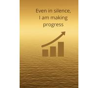 Even In Silence, I Am Making Progress: Motivational And Inspirational Notebook