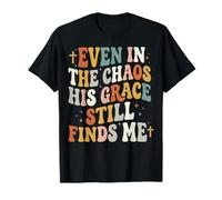 Even In The Chaos His Grace Still Finds Me Camiseta