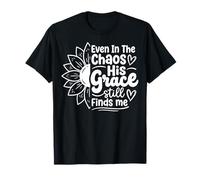 Even In The Chaos His Grace Still Finds Me Camiseta