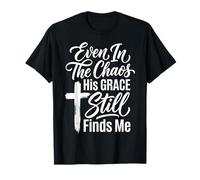 Even In The Chaos His Grace Still Finds Me Camiseta