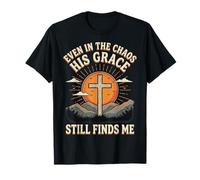 Even In The Chaos His Grace Still Finds Me Camiseta