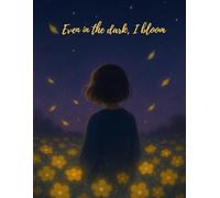 Even in the Dark, I Bloom: Writing Journal - Ruled Pages | Softcover | Perfect for Daily Reflection/90GSM