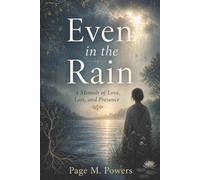 Even in the Rain: A Memoir of Love, Loss and Presence