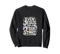 Even Jesus Had A Fish Story Pescador de fe --- Sudadera