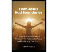 EVEN JESUS HAD BOUNDARIES: A Christian Woman’s Guide to Healing from Narcissistic Abuse, Setting Biblical Boundaries, and Reclaiming Spiritual Peace (SET FREE - A Christian Woman's Healing Series.)