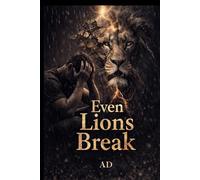 Even Lions Break: A Book for the Men Who Carry Too Much in Silence