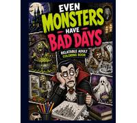 Even Monsters Have Bad Days: A Funny Burnout Coloring Book for Stressed Adults Who Love Monsters, Dark Humor & Everyday Chaos