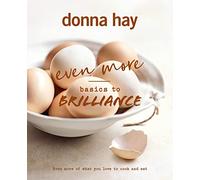 Even More Basics to Brilliance: The follow up to the classic bestseller from Australian's favourite cookbook author full of inspiring delicious new recipes