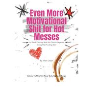 Even More Motivational Shit for Hot Messes: Volume 2 of the Hot Mess Coloring Book Series