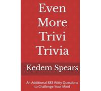 Even More Trivi Trivia: An Additional 883 Witty Questions to Challenge Your Mind