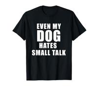 Even My Dog Hates Small Talk - Diseño introvertido Camiseta