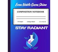 Even Noble Gases Shine - Blue Composition Notebook | Inspirational Journal for School, Work, Chemistry or Personal Writing | 120 College-Ruled Pages