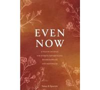 Even Now: A Prayer Journal for Women in Perimenopause and Menopause: 52 Weeks of Honest Prayer, Scripture, and Guided Reflection for Women Navigating Midlife with Faith