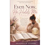 Even Now, He Holds Me: A Postpartum Devotional for New Mothers: 30 Days of Scripture, Gentle Prayer, and Spiritual Comfort for Mothers Struggling in ... of New Life (Women Self Help Book Series)