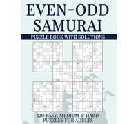 Even-Odd Samurai Sudoku Puzzle Book with Solutions: 600 Overlapping Grids, 120 Easy, Medium & Hard Puzzles for Adults (Samurai Sudoku Variations)
