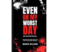 Even On My Worst Day...My Status Is Plus: Because You Never Look Like What You've Been Through