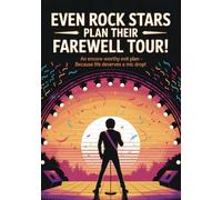 Even Rockstars Plan Their Farewell Tour: A Fun & Practical End-of-Life Planner for a Legendary Send-Off
