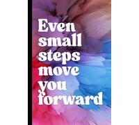 Even Small Steps Move You Forward: Inspirational Gift Notebook for Friends and Family, Motivational Quote Notebook, Bright Color