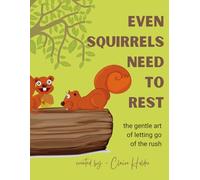 Even Squirrels Need to Rest: The Gentle Art of Letting Go of the Rush (The Art of Animal Rest; Color. Breathe. Let Go.)