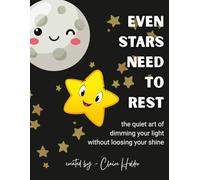Even Stars Need to Rest: The Quiet Art of Dimming Your Light Without Losing Your Shine (The Art of Animal Rest; Color. Breathe. Let Go.)
