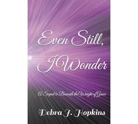 Even Still, I Wonder: A Sequel to Beneath the Weight of Grace (Beneath The Weight of Grace Series)
